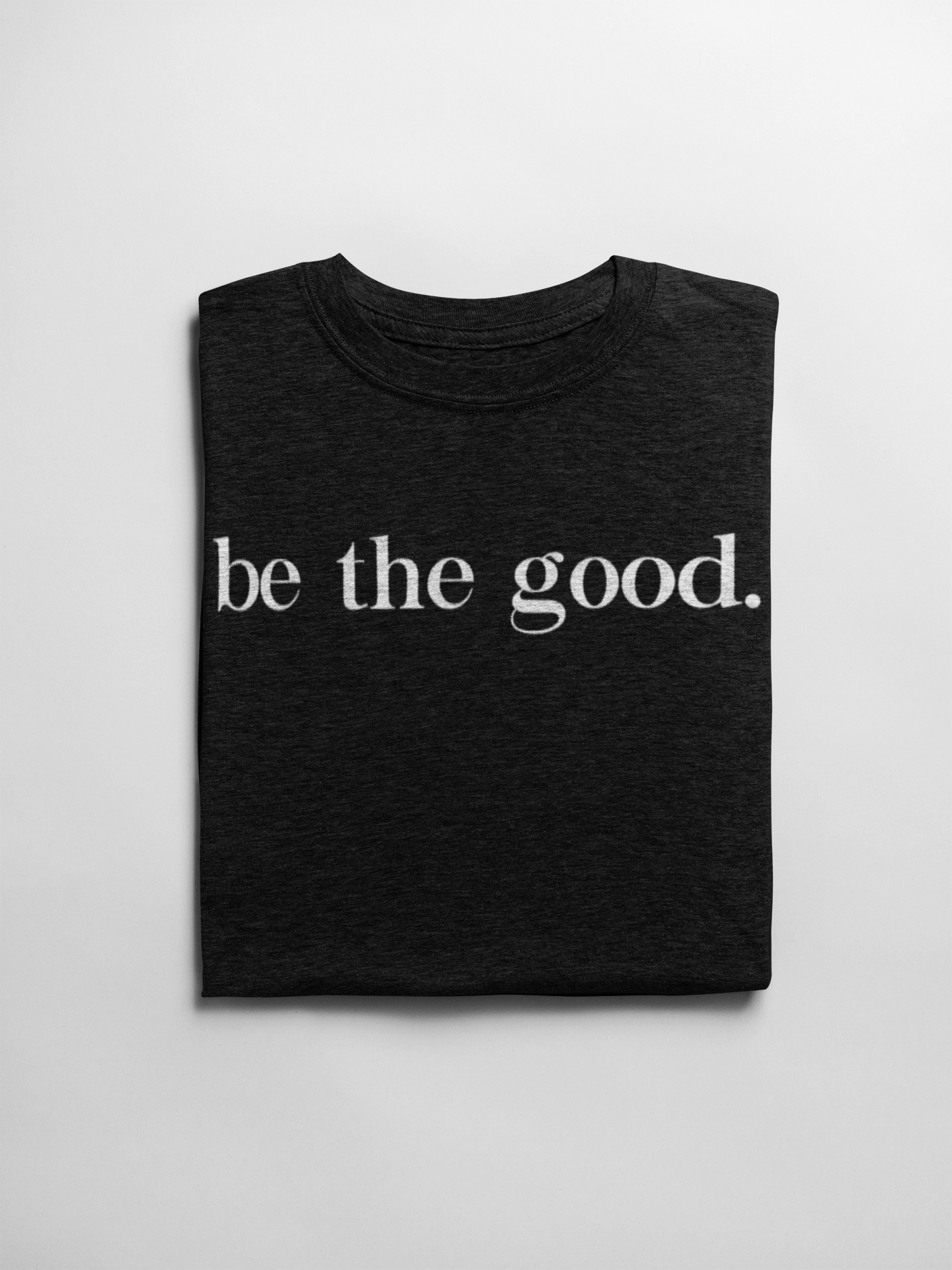 Be the Good - Womens T-Shirt