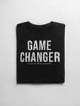 Game Changer- T-Shirt